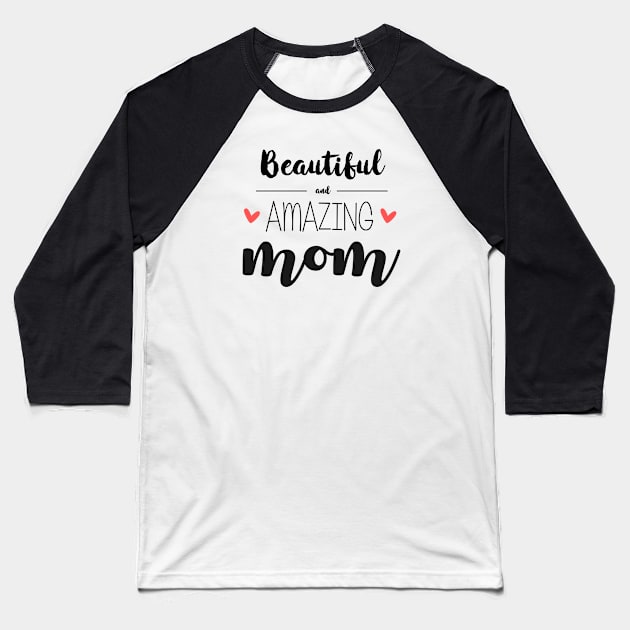 Beautiful & Amazing Mom - gift for mom (mother's day) Baseball T-Shirt by Love2Dance